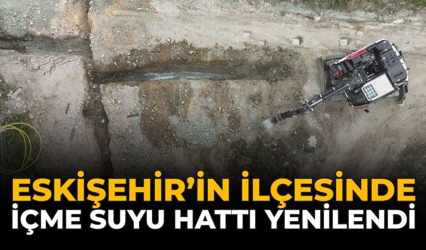 Eskişehir'in İlçesinde İçme Suyu Hattı Yenilendi