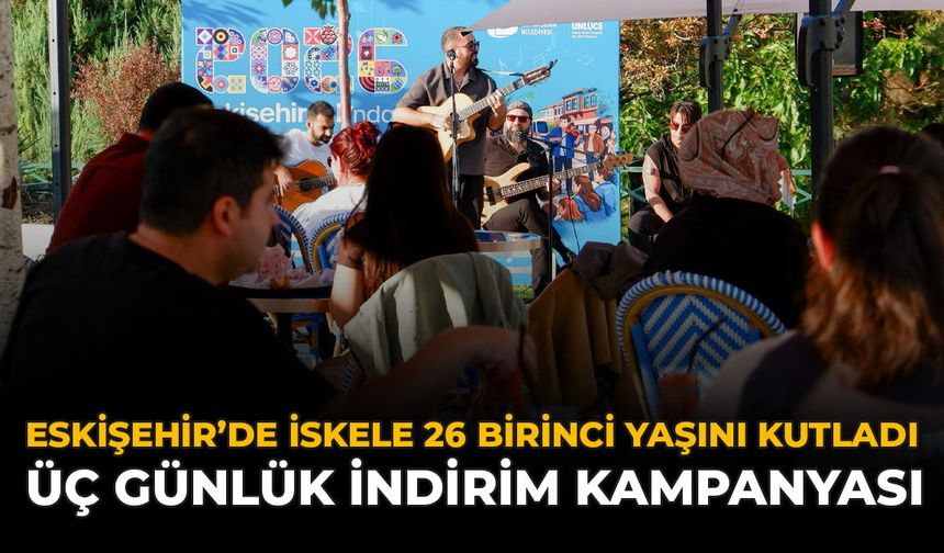 Eskişehir'de İskele 26 Birinci Yaşını Kutladı: Üç Günlük İndirim Kampanyası