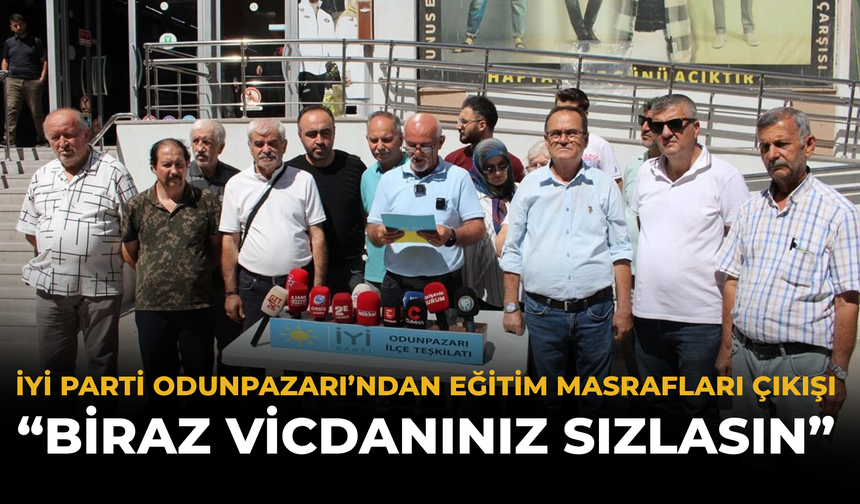 İYİ Parti Odunpazarı’ndan Eğitim Masrafları Çıkışı: “Biraz Vicdanınız Sızlasın”
