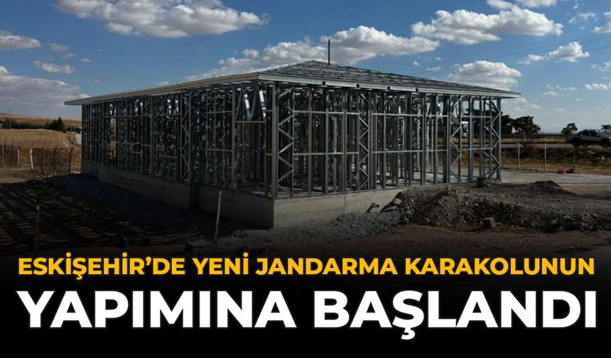 Eskişehir’de Yeni Jandarma Karakolunun Yapımına Başlandı
