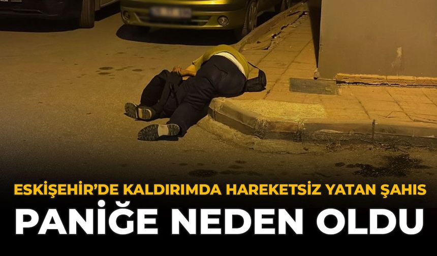 Eskişehir’de Kaldırımda Hareketsiz Yatan Şahıs Paniğe Neden Oldu