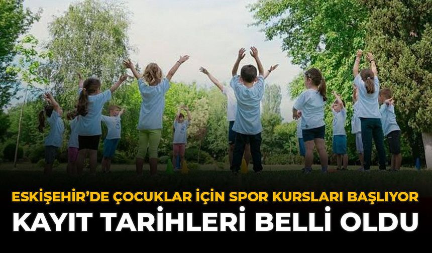 Eskişehir'de Çocuklar İçin Spor Kursları Başlıyor: Kayıt Tarihleri Belli Oldu