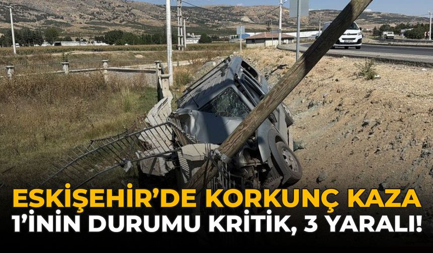 Eskişehir'de Korkunç Kaza: 1’inin Durumu Kritik, 3 Yaralı!