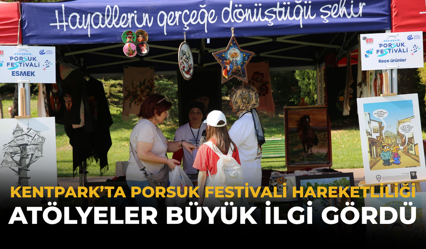 Kentpark’ta Porsuk Festivali Hareketliliği: Atölyeler Büyük İlgi Gördü