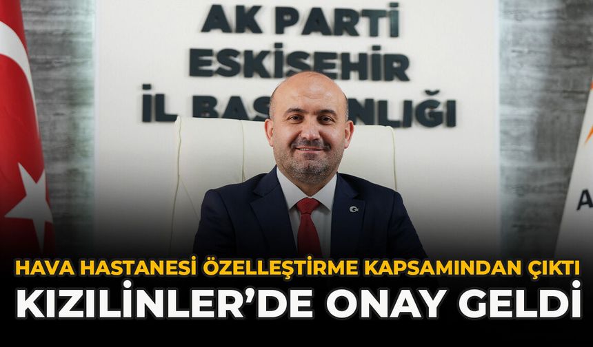 AK Parti Eskişehir İl Bakanı Albayrak: “Hava Hastanesi Özelleştirme Kapsamından Çıktı, Kızılinler’de Onay Geldi”