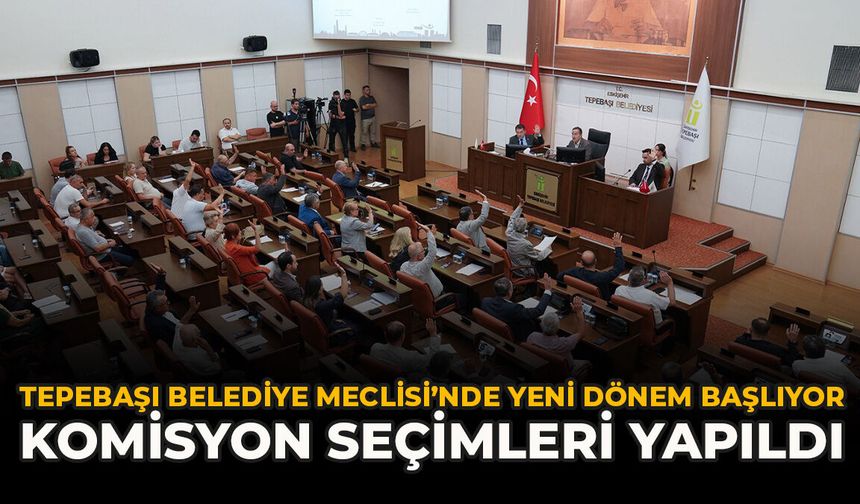 Tepebaşı Belediye Meclisi’nde Yeni Dönem Başlıyor: Komisyon Seçimleri Yapıldı