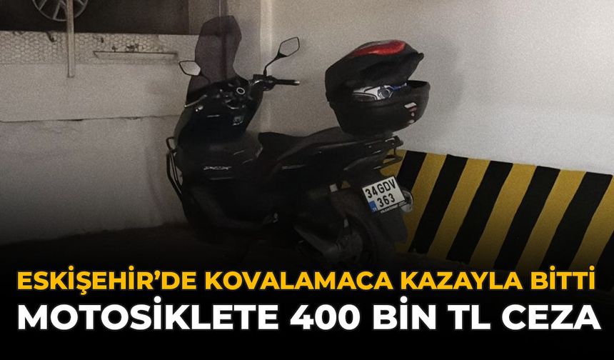 Eskişehir’de Kovalamaca Kazayla Bitti: Motosiklete 400 Bin TL Ceza