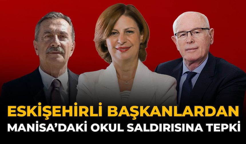 Eskişehirli Başkanlardan Manisa’daki Okul Saldırısına Tepki