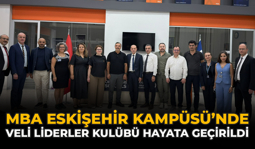 MBA Eskişehir Kampüsü’nde Veli Liderler Kulübü Hayata Geçirildi