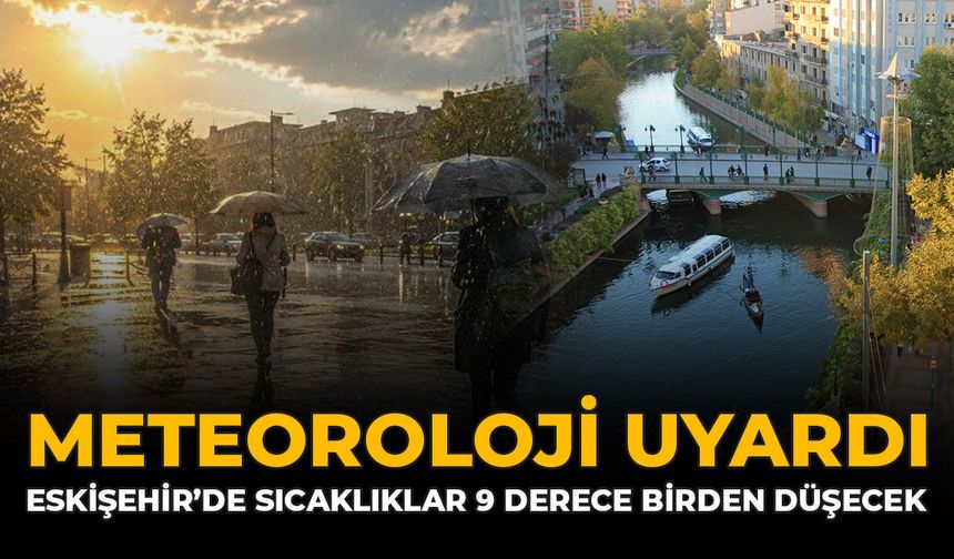 Meteoroloji Uyardı: Eskişehir'de Sıcaklıklar 9 Derece Birden Düşecek