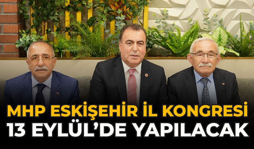 MHP Eskişehir İl Kongresi 13 Eylül’de Yapılacak