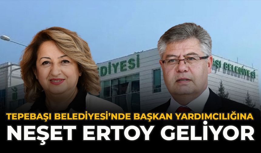 Tepebaşı Belediyesi’nde Başkan Yardımcılığına Neşet Ertoy Geliyor