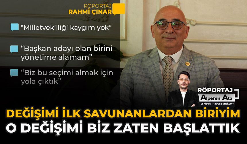 Değişimi İlk Savunanlardan Biriyim