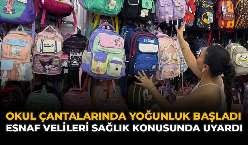 Okul Çantalarında Yoğunluk Başladı: Esnaf Velileri Sağlık Konusunda Uyardı