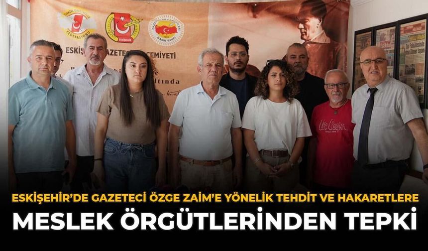 Eskişehir’de Gazeteci Özge Zaim’e Yönelik Tehdit Ve Hakaretlere Meslek Örgütlerinden Tepki