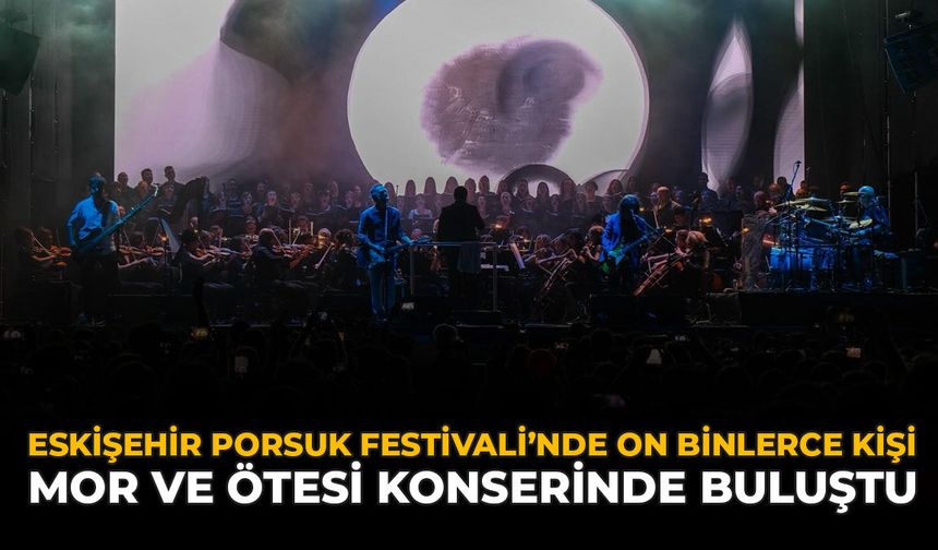 Eskişehir Porsuk Festivali’nde On Binlerce Kişi Mor Ve Ötesi Konserinde Buluştu