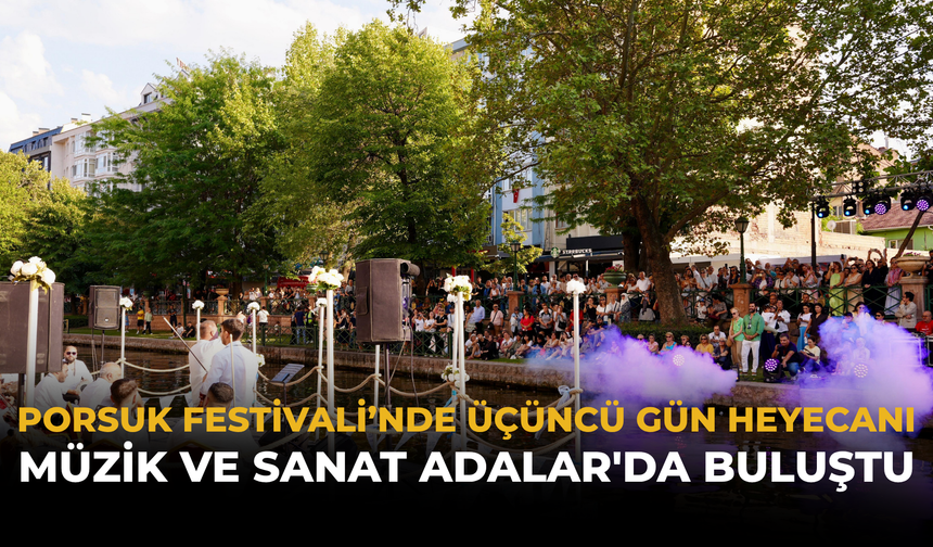 Porsuk Festivali’nde Üçüncü Gün Heyecanı: Müzik ve Sanat Adalar'da Buluştu