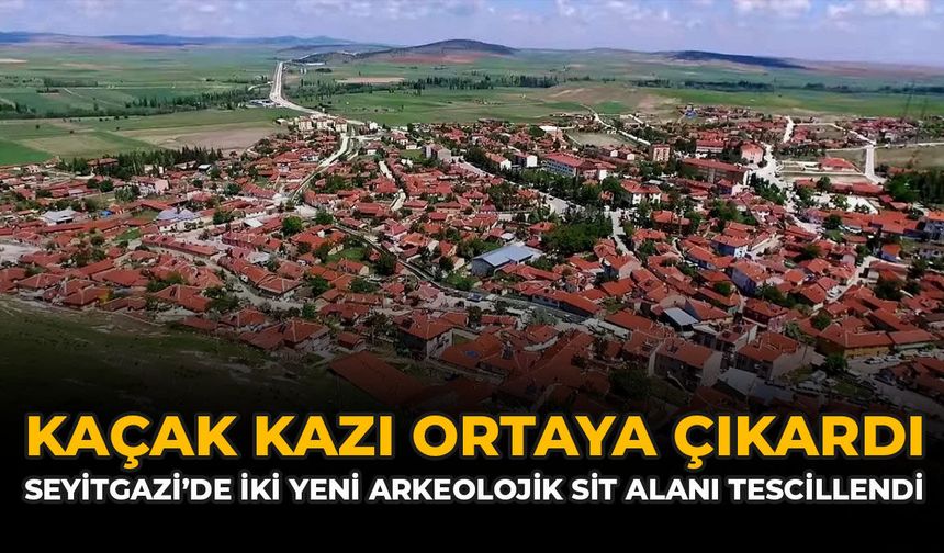Kaçak Kazı Ortaya Çıkardı: Seyitgazi’de İki Yeni Arkeolojik Sit Alanı Tescillendi