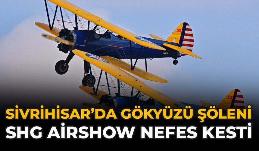 Sivrihisar’da Gökyüzü Şöleni: SHG Airshow Nefes Kesti