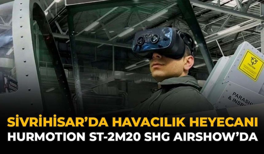 Sivrihisar’da Havacılık Heyecanı: HURMOTION ST-2M20 SHG Airshow’da