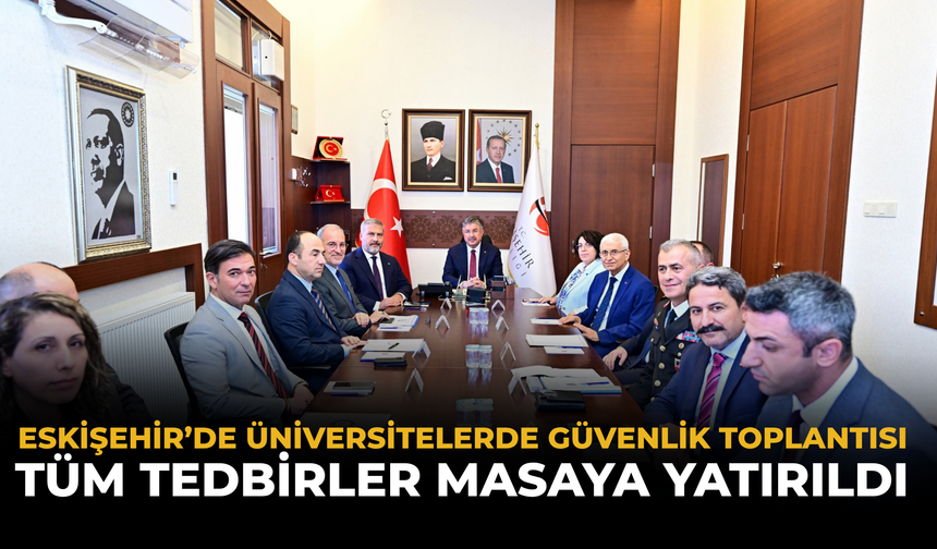 Eskişehir’de Üniversitelerde Güvenlik Toplantısı