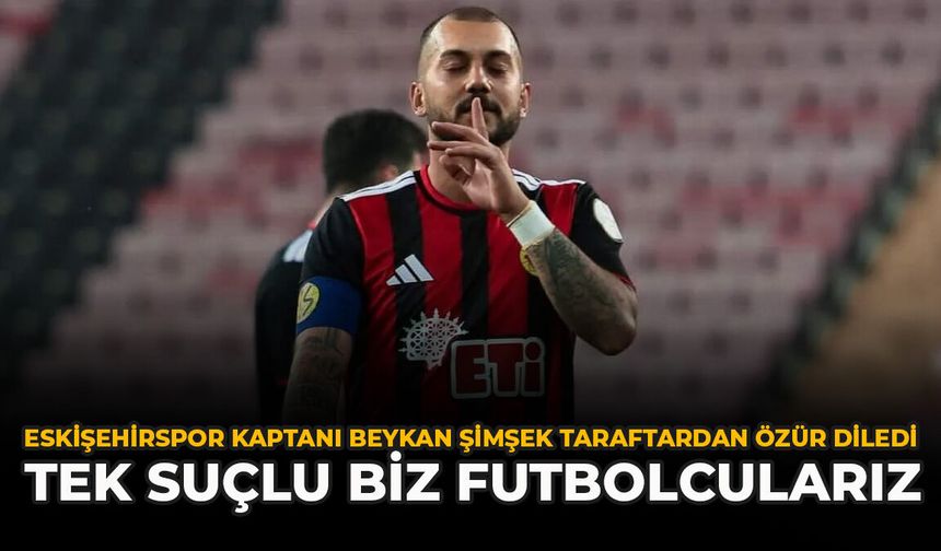 Eskişehirspor Kaptanı Beykan Şimşek Taraftardan Özür Diledi: “Tek Suçlu Biz Futbolcularız”