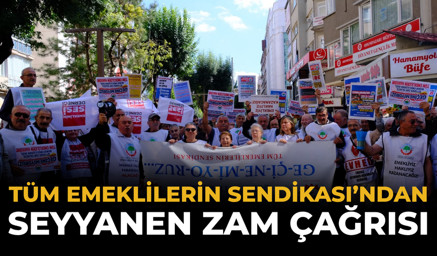 Tüm Emeklilerin Sendikası’ndan Seyyanen Zam Çağrısı