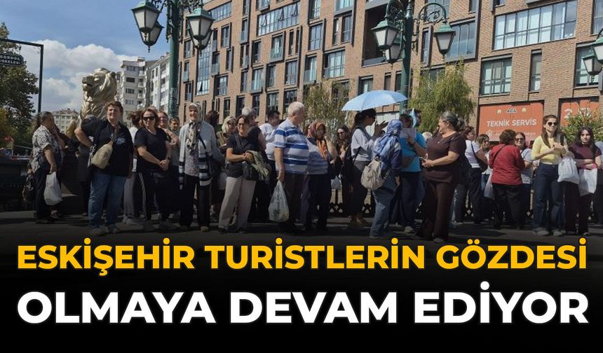 Eskişehir Turistlerin Gözdesi Olmaya Devam Ediyor