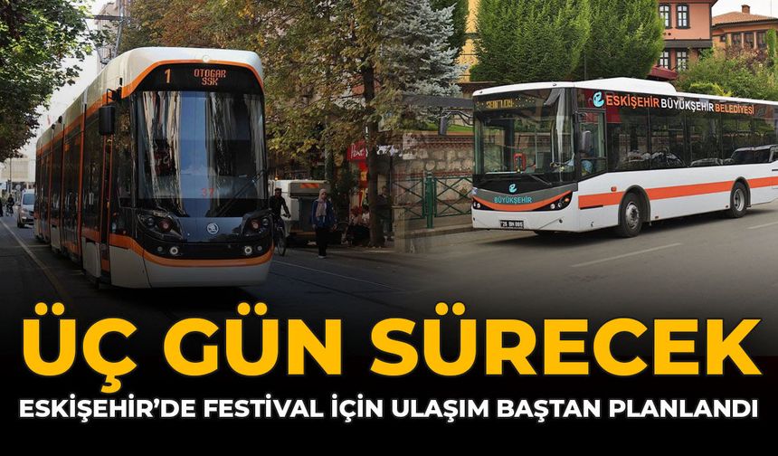 Üç Gün Sürecek: Eskişehir'de Festival İçin Ulaşım Baştan Planlandı