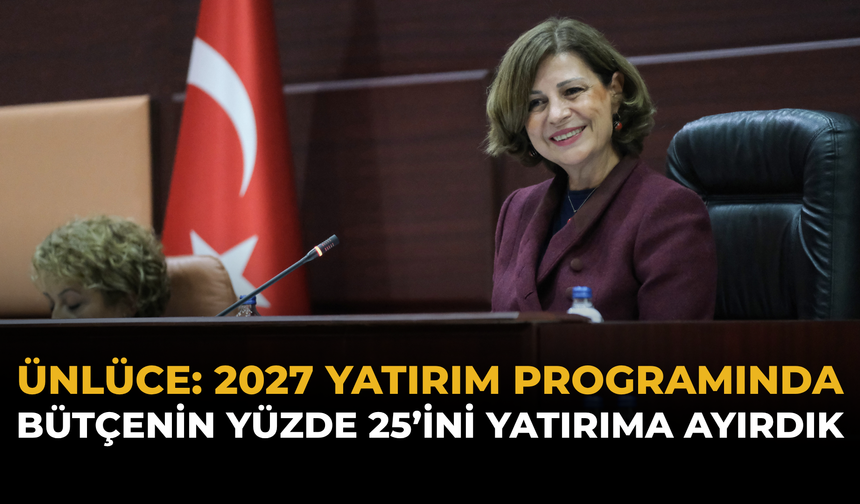 Ünlüce: 2027 Yatırım Programında Bütçenin Yüzde 25’ini Yatırıma Ayırdık