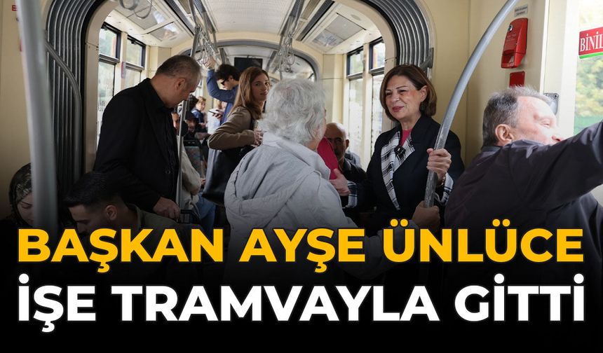 Başkan Ayşe Ünlüce İşe Tramvayla Gitti