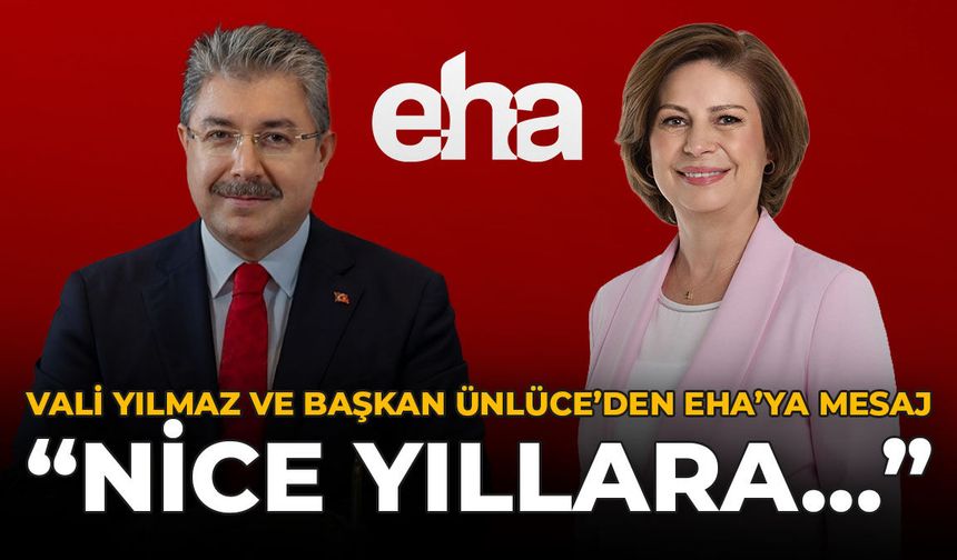 Vali Yılmaz ve Başkan Ünlüce'den EHA'ya Mesaj: "Nice Yıllara..."