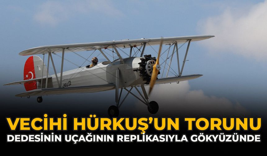 Vecihi Hürkuş’un Torunu, Dedesinin Uçağının Replikasıyla Gökyüzünde