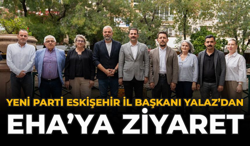 YENİ Parti Eskişehir İl Başkanı Yalaz’dan EHA’ya Ziyaret