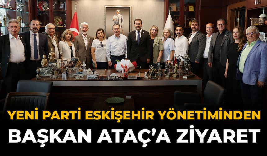 YENİ Parti Eskişehir Yönetiminden Başkan Ataç’a Ziyaret