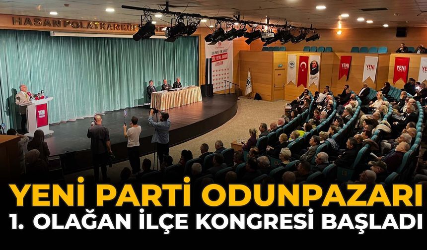 YENİ Parti Odunpazarı 1. Olağan İlçe Kongresi Başladı