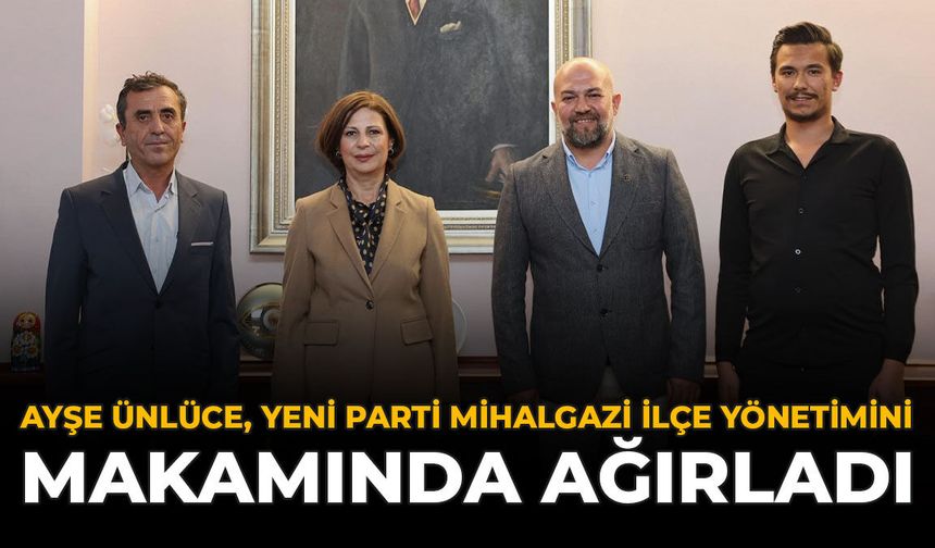 Ayşe Ünlüce, Yeni Parti Mihalgazi İlçe Yönetimini Makamında Ağırladı