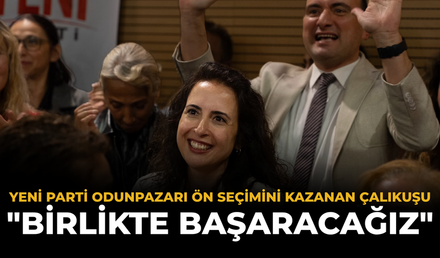 YENİ Parti Odunpazarı Ön Seçimini Kazanan Çalıkuşu: "Birlikte Başaracağız"
