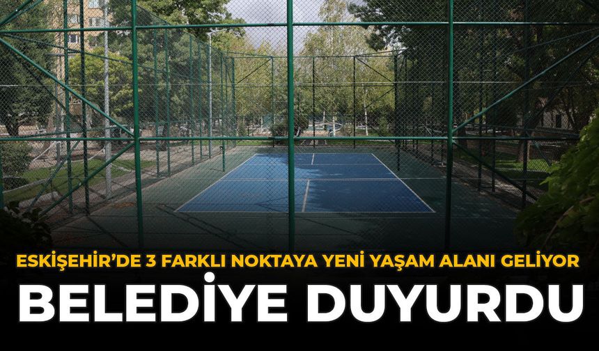 Eskişehir'de 3 Farklı Noktaya Yeni Yaşam Alanı Geliyor: Belediye Duyurdu
