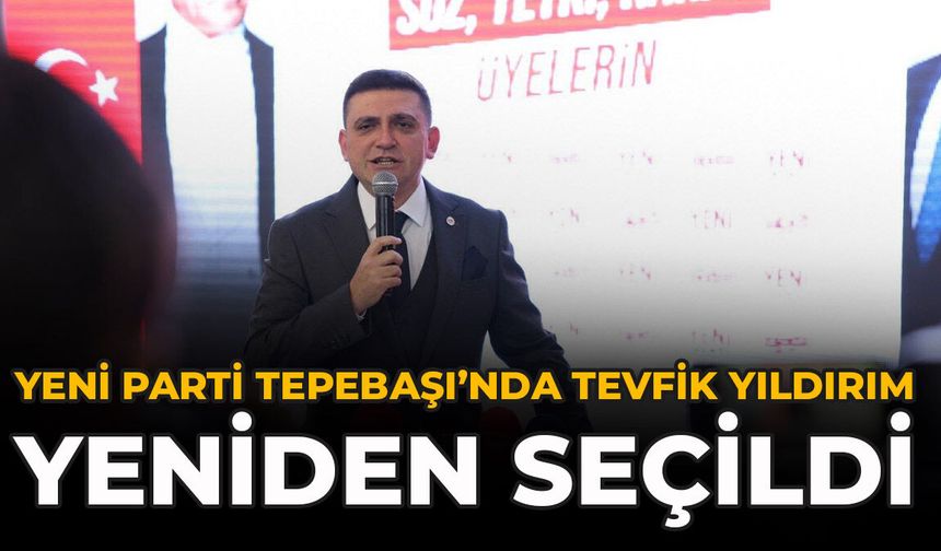 YENİ Parti Tepebaşı’nda Tevfik Yıldırım Yeniden Seçildi