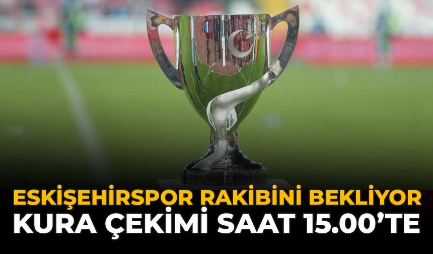 Eskişehirspor Rakibini Bekliyor:  Kura Çekimi Saat 15.00’te