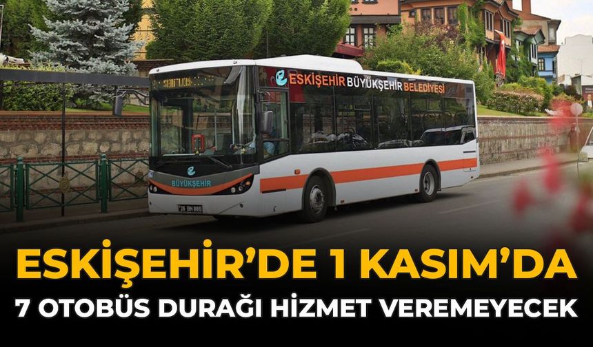 Eskişehir'de 1 Kasım'da 7 Otobüs Durağı Hizmet Veremeyecek
