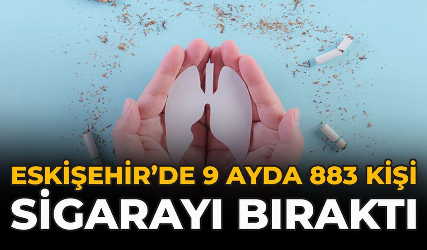 Eskişehir’de 9 Ayda 883 Kişi Sigarayı Bıraktı
