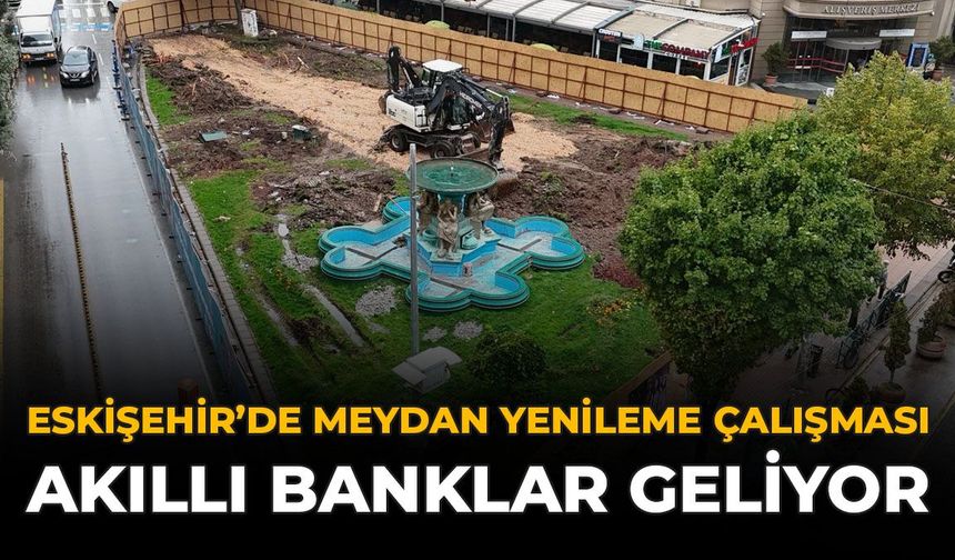 Eskişehir'de Meydan Yenileme Çalışması: Akıllı Banklar Geliyor