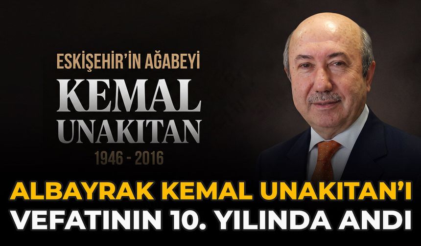 Albayrak, Kemal Unakıtan’ı Vefatının 10. Yılında Andı