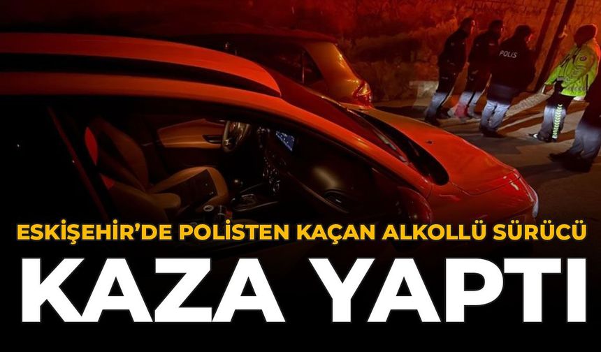 Eskişehir’de Polisten Kaçan Alkollü Sürücü Kaza Yaptı