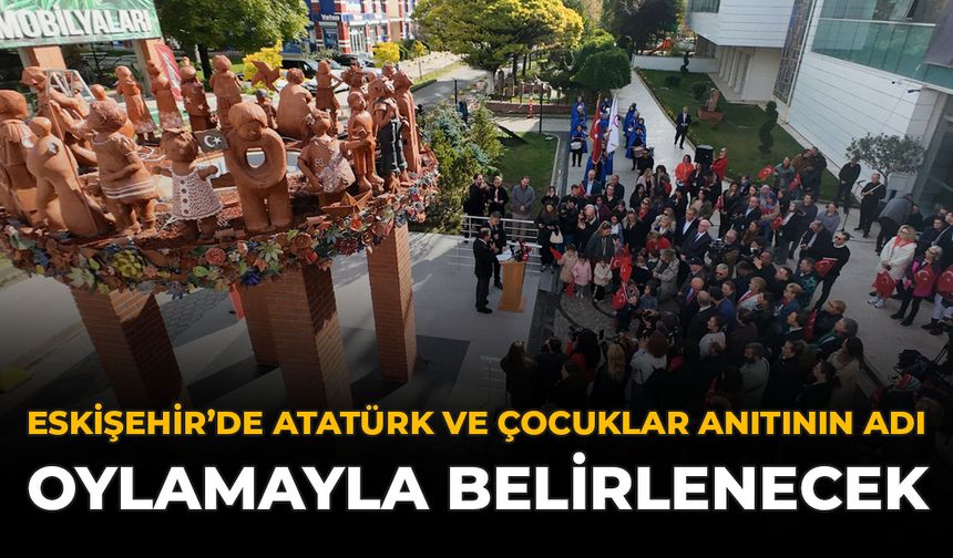 Eskişehir'de Atatürk ve Çocuklar Anıtının Adı Oylamayla Belirlenecek