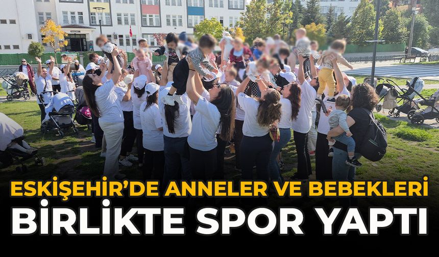 Eskişehir’de Anneler ve Bebekleri Birlikte Spor Yaptı