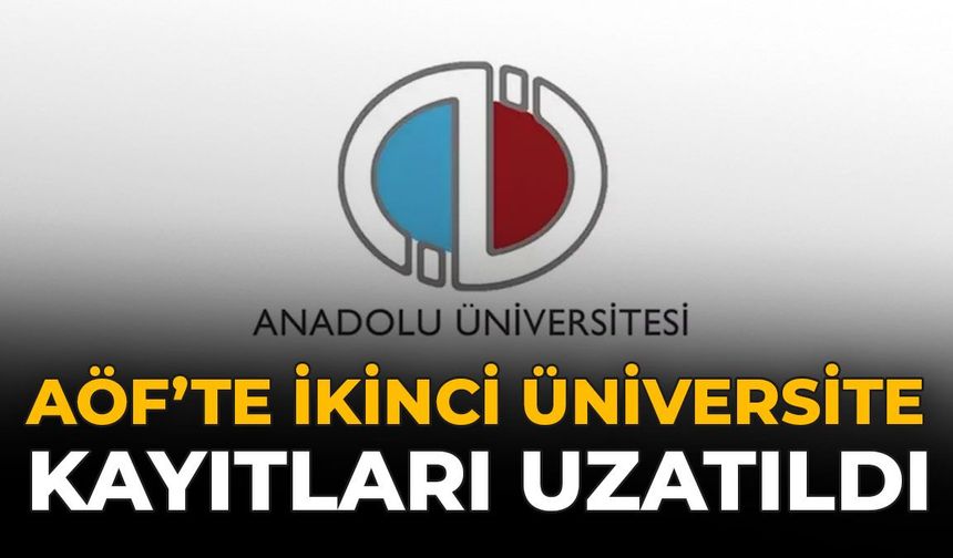 AÖF'te İkinci Üniversite Kayıtları Uzatıldı