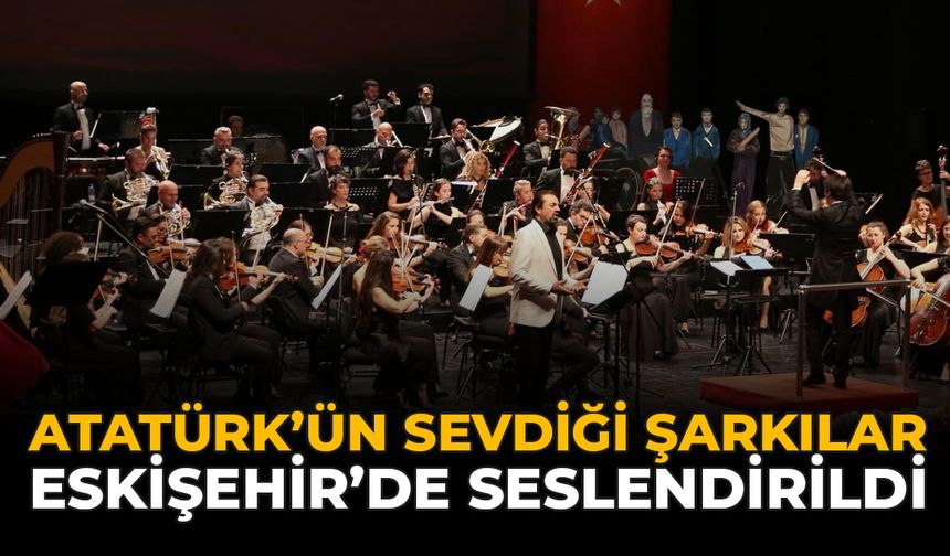 Atatürk'ün Sevdiği Şarkılar Eskişehir'de Seslendirildi